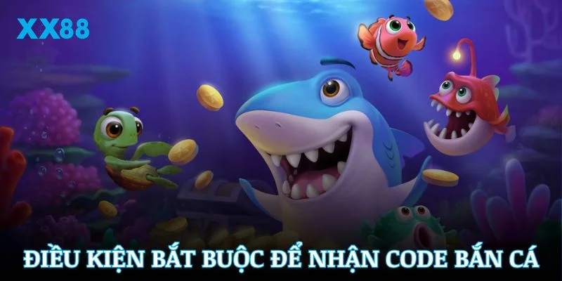 Các điều kiện bắt buộc người chơi phải đạt để nhận ưu đãi bắn cá