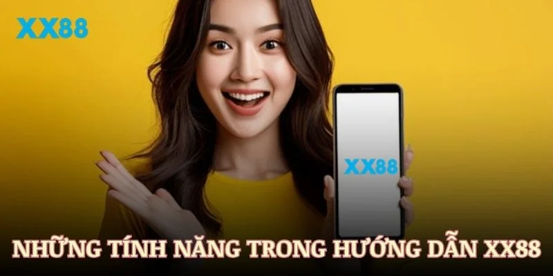 Những tính năng vượt trội trong mục hướng dẫn XX88