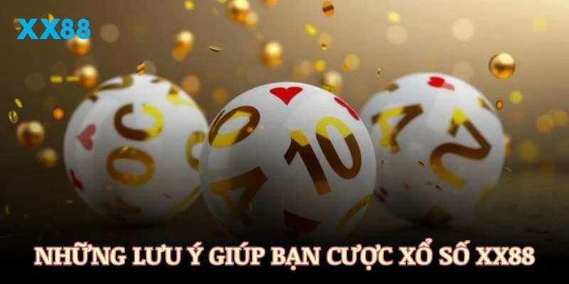 Những lưu ý quan trọng giúp bạn cược xổ số XX88 dễ thắng nhất
