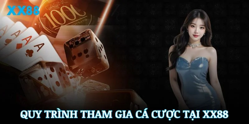 Hướng dẫn cơ bản quy trình tham gia cá cược tại XX88 nhanh chóng và an toàn